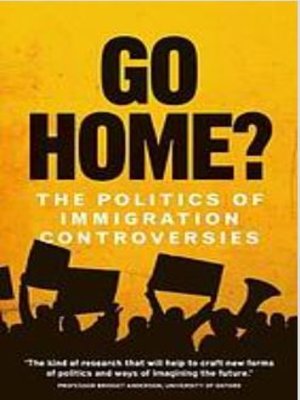 cover image of Go home? : the politics of immigration controversies